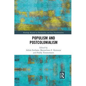 Populism and Postcolonialism (Routledge Research on Decoloniality and New Postcolonialisms) Populism and Postcolonialism (Routledge Research on Decoloniality and New Postcolonialisms)