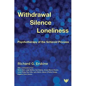 Richard G. Erskine Withdrawal, Silence, Loneliness: Psychotherapy of the Schizoid Process Richard G. Erskine Withdrawal, Silence, Loneliness: Psychotherapy of the Schizoid Process