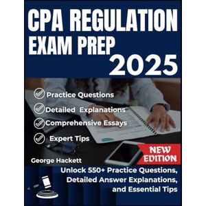 Hackett, George CPA REGULATION EXAM PREP 2025: Unlock 550+ Practice Questions, Detailed Answer, Explanations, and Essential Tips (CPA EXAM SET) Hackett, George CPA REGULATION EXAM PREP 2025: Unlock 550+ Practice Questions, Detailed Answer, Explanations, and Essential Tips (CPA EXAM SET)