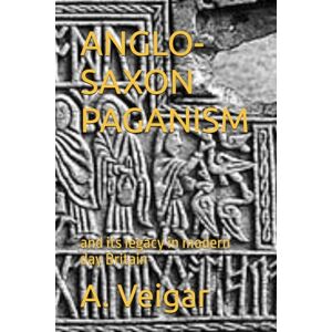 Veigar, A. ANGLO-SAXON PAGANISM: and its legacy in modern day Britain (History) Veigar, A. ANGLO-SAXON PAGANISM: and its legacy in modern day Britain (History)