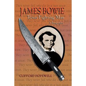Hopewell, Clifford James Bowie: Texas Fighting Man Hopewell, Clifford James Bowie: Texas Fighting Man