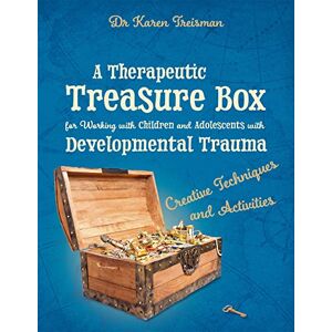 Dr. Karen Treisman A Therapeutic Treasure Box for Working with Children and Adolescents with Developmental Trauma: Creative Techniques and Activities (Therapeutic Treasures Collection) Dr. Karen Treisman A Therapeutic Treasure Box for Working with Children and Adolescents with Developmental Trauma: Creative Techniques and Activities (Therapeutic Treasures Collection)