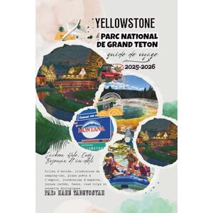 Tadevosyan, Nane Guide de voyage du parc national de Yellowstone et de Grand Teton 2025-2026: Villes d'entrée, sentiers de camping-car, plans prêts à l'emploi, ... cachés, faune, road trips et conseils éco Tadevosyan, Nane Guide de voyage du parc national de Yellowstone et de Grand Teton 2025-2026: Villes d'entrée, sentiers de camping-car, plans prêts à l'emploi, ... cachés, faune, road trips et conseils éco