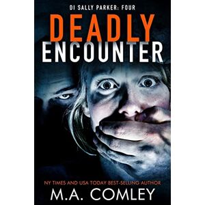 Comley, M A Deadly Encounter: Volume 4 (DI Sally Parker) Comley, M A Deadly Encounter: Volume 4 (DI Sally Parker)
