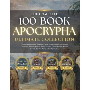 Wilson THE COMPLETE 100-BOOK APOCRYPHA: Ultimate Collection with Deuterocanon, Ethiopian Canon, Pseudepigrapha, Apocalypses, Testaments, Apostolic Fathers, ... Gospels, Epistles, Acts and Other Apocryphas Wilson THE COMPLETE 100-BOOK APOCRYPHA: Ultimate Collection with Deuterocanon, Ethiopian Canon, Pseudepigrapha, Apocalypses, Testaments, Apostolic Fathers, ... Gospels, Epistles, Acts and Other Apocryphas
