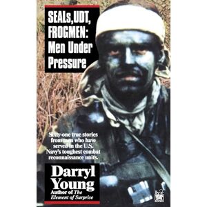 Young, Darryl SEALS, UDT, FROGMEN: Men Under Pressure Young, Darryl SEALS, UDT, FROGMEN: Men Under Pressure