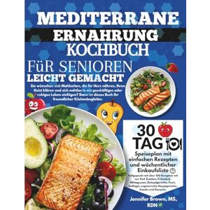 Brown, MS, RDN, Jennifer Mediterrane Ernährung Kochbuch für Senioren leicht gemacht: Eine Schritt-für-Schritt-Anleitung für Langlebigkeit, Ausgeglichenheit und tägliche Energie mit 5-Zutaten Rezepten Brown, MS, RDN, Jennifer Mediterrane Ernährung Kochbuch für Senioren leicht gemacht: Eine Schritt-für-Schritt-Anleitung für Langlebigkeit, Ausgeglichenheit und tägliche Energie mit 5-Zutaten Rezepten
