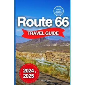 Barley, James K. Route 66 Travel Guide 2024/2025: Tips, Tricks, and Must-See Stops for Beginners and Experienced Travelers to Navigate America's Iconic Highway (Tour Like An Insider) Barley, James K. Route 66 Travel Guide 2024/2025: Tips, Tricks, and Must-See Stops for Beginners and Experienced Travelers to Navigate America's Iconic Highway (Tour Like An Insider)