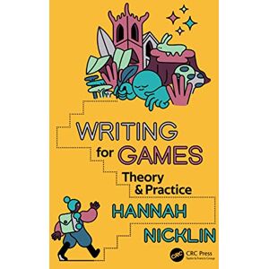 Nicklin, Hannah Writing for Games: Theory and Practice Nicklin, Hannah Writing for Games: Theory and Practice