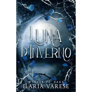 Varese, Ilaria Luna d'Inverno (Winter Fe' Saga, Vol.1) Varese, Ilaria Luna d'Inverno (Winter Fe' Saga, Vol.1)