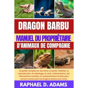 D. ADAMS, RAPHAEL DRAGON BARBU MANUEL DU PROPRIÉTAIRE D'ANIMAUX DE COMPAGNIE D. ADAMS, RAPHAEL DRAGON BARBU MANUEL DU PROPRIÉTAIRE D'ANIMAUX DE COMPAGNIE