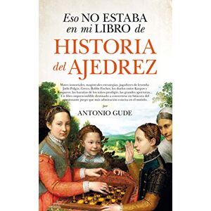 Gude, Antonio Eso No Estaba En Mi Libro de Historia del Ajedrez Gude, Antonio Eso No Estaba En Mi Libro de Historia del Ajedrez