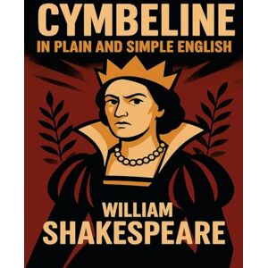 Shakespeare, William Cymbeline In Plain and Simple English: A Modern Translation and the Original Version Shakespeare, William Cymbeline In Plain and Simple English: A Modern Translation and the Original Version