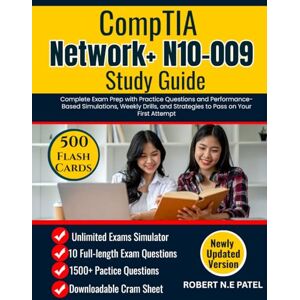 Patel, Robert N.E CompTIA Network+ N10-009 Study Guide: Complete Exam Prep with Practice Questions and Performance-Based Simulations, Weekly Drills, and Strategies to Pass on Your First Attempt Patel, Robert N.E CompTIA Network+ N10-009 Study Guide: Complete Exam Prep with Practice Questions and Performance-Based Simulations, Weekly Drills, and Strategies to Pass on Your First Attempt