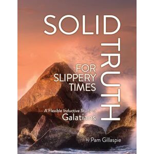 Gillaspie, Pam Solid Truth for Slippery Times: A Flexible Inductive Study of Galatians Gillaspie, Pam Solid Truth for Slippery Times: A Flexible Inductive Study of Galatians