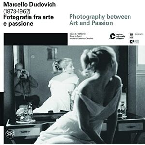 Roberto Curci Marcello Dudovich (1878 1962): Photography between Art and Passion Roberto Curci Marcello Dudovich (1878 1962): Photography between Art and Passion