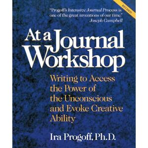 Progoff, Ira At a Journal Workshop: Writing to Access the Power of the Unconscious and Evoke Creative Ability (Inner Workbooks S.) Progoff, Ira At a Journal Workshop: Writing to Access the Power of the Unconscious and Evoke Creative Ability (Inner Workbooks S.)