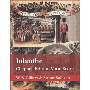 Sullivan, W. S. Gilbert & Arthur Iolanthe: Chappell Edition Vocal Score Sullivan, W. S. Gilbert & Arthur Iolanthe: Chappell Edition Vocal Score