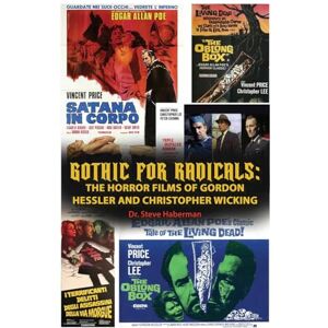 Haberman, Dr. Steve Gothic for Radicals: The Horror Films of Gordon Hessler and Christopher Wicking Haberman, Dr. Steve Gothic for Radicals: The Horror Films of Gordon Hessler and Christopher Wicking