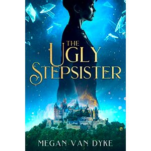 Dyke, Megan Van The Ugly Stepsister: 2 (Reimagined Fairy Tales) Dyke, Megan Van The Ugly Stepsister: 2 (Reimagined Fairy Tales)
