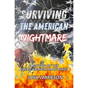 Jamieson, Josh Surviving the American Nightmare: Book Two of The American Nightmare Series: 2 Jamieson, Josh Surviving the American Nightmare: Book Two of The American Nightmare Series: 2