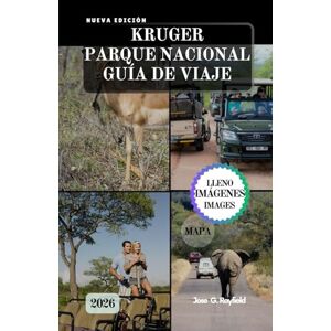 Rayfield, Jose KRUGER PARQUE NACIONAL GUÍA DE VIAJE: El manual completo del safari: safaris, campamentos y secretos de la sabana. Rayfield, Jose KRUGER PARQUE NACIONAL GUÍA DE VIAJE: El manual completo del safari: safaris, campamentos y secretos de la sabana.