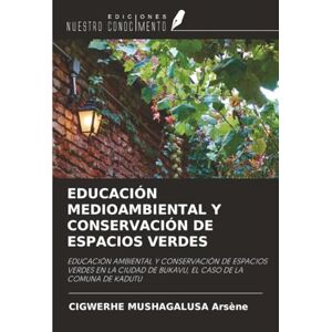 Arsène, CIGWERHE MUSHAGALUSA EDUCACIÓN MEDIOAMBIENTAL Y CONSERVACIÓN DE ESPACIOS VERDES: EDUCACIÓN AMBIENTAL Y CONSERVACIÓN DE ESPACIOS VERDES EN LA CIUDAD DE BUKAVU, EL CASO DE LA COMUNA DE KADUTU Arsène, CIGWERHE MUSHAGALUSA EDUCACIÓN MEDIOAMBIENTAL Y CONSERVACIÓN DE ESPACIOS VERDES: EDUCACIÓN AMBIENTAL Y CONSERVACIÓN DE ESPACIOS VERDES EN LA CIUDAD DE BUKAVU, EL CASO DE LA COMUNA DE KADUTU
