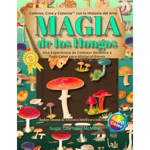 Isber McMillan, Sugar Gay Magia de los Hongos Una Experiencia de Colorear Botánica a Todo Color para Aliviar el Estrés: Colorea, Crea y Conecta con la Historia del Arte por ... (Color, Create & Connect with Art History) Isber McMillan, Sugar Gay Magia de los Hongos Una Experiencia de Colorear Botánica a Todo Color para Aliviar el Estrés: Colorea, Crea y Conecta con la Historia del Arte por ... (Color, Create & Connect with Art History)