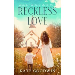 Goodwin, Kate Reckless Love: A Redemption Story (Hatcher Hollow Series) Goodwin, Kate Reckless Love: A Redemption Story (Hatcher Hollow Series)