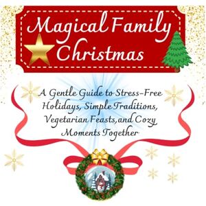 World, My Magical Family Christmas: A Gentle Guide to Stress‑Free Holidays, Simple Traditions, Vegetarian Feasts and Cozy Moments Together World, My Magical Family Christmas: A Gentle Guide to Stress‑Free Holidays, Simple Traditions, Vegetarian Feasts and Cozy Moments Together