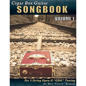 Baker, Ben "Gitty" Cigar Box Guitar Songbook Volume 1: 45 Songs Arranged for 3-string Open G "GDG" Cigar Box Guitars Baker, Ben "Gitty" Cigar Box Guitar Songbook Volume 1: 45 Songs Arranged for 3-string Open G "GDG" Cigar Box Guitars
