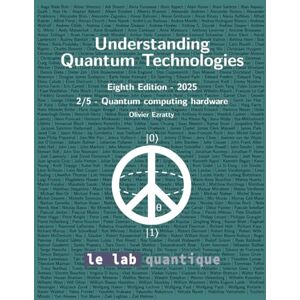 Ezratty, Olivier Understanding Quantum Technologies 2025 Part 2 Ezratty, Olivier Understanding Quantum Technologies 2025 Part 2