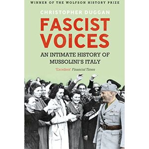 Duggan, Christopher Fascist Voices: An Intimate History of Mussolini's Italy Duggan, Christopher Fascist Voices: An Intimate History of Mussolini's Italy