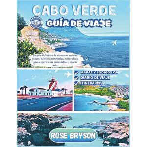Bryson, Rose CABO VERDE GUÍA DE VIAJE 2025-2026: La guía definitiva de aventuras en islas, playas, destinos principales, cultura local para experiencias inolvidables y mucho más Bryson, Rose CABO VERDE GUÍA DE VIAJE 2025-2026: La guía definitiva de aventuras en islas, playas, destinos principales, cultura local para experiencias inolvidables y mucho más