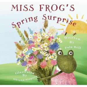 Bell, Pola Miss Frog’s Spring Surprise: A Charming Rhyming Story of Friendship and Kindness, Perfect Easter Gift for Toddlers & Preschoolers (Ages 2-5), Springtime Storybook for Kids Bell, Pola Miss Frog’s Spring Surprise: A Charming Rhyming Story of Friendship and Kindness, Perfect Easter Gift for Toddlers & Preschoolers (Ages 2-5), Springtime Storybook for Kids