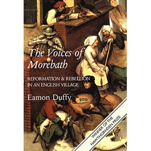 Duffy, Eamon The Voices of Morebath – Reformation & Rebellion in an English Village: Reformation and Rebellion in an English Village Duffy, Eamon The Voices of Morebath – Reformation & Rebellion in an English Village: Reformation and Rebellion in an English Village