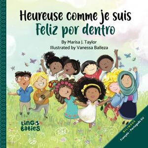 Taylor Heureuse comme je suis/ Feliz por dentro : un livre enfant bilingue français portugais: Um livro infantil bilingue português francês, Apprendre le ... Children's book in French and Portuguese EU Taylor Heureuse comme je suis/ Feliz por dentro : un livre enfant bilingue français portugais: Um livro infantil bilingue português francês, Apprendre le ... Children's book in French and Portuguese EU