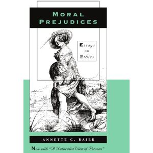 Baier, Annette C. Moral Prejudices: Essays on Ethics Baier, Annette C. Moral Prejudices: Essays on Ethics
