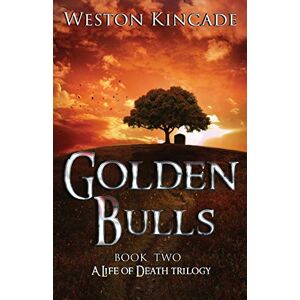 Kincade, Weston A Life of Death: The Golden Bulls: Volume 2 (A Life of Death Trilogy) Kincade, Weston A Life of Death: The Golden Bulls: Volume 2 (A Life of Death Trilogy)
