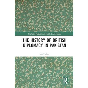 Talbot, Ian The History of British Diplomacy in Pakistan (Routledge Advances in South Asian Studies) Talbot, Ian The History of British Diplomacy in Pakistan (Routledge Advances in South Asian Studies)