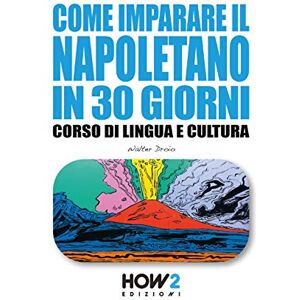 Droio, Walter COME IMPARARE IL NAPOLETANO IN 30 GIORNI: Corso di Lingua e Cultura: 142 (HOW2 Edizioni) Droio, Walter COME IMPARARE IL NAPOLETANO IN 30 GIORNI: Corso di Lingua e Cultura: 142 (HOW2 Edizioni)
