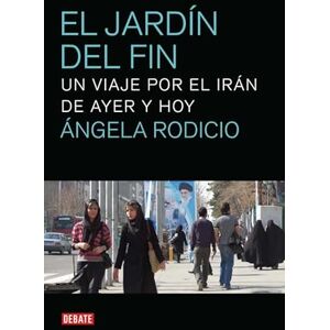 Rodicio, Angela El Jardin del Fin: Viaje Por El Iran de Ayer y Hoy (Crónica y Periodismo) Rodicio, Angela El Jardin del Fin: Viaje Por El Iran de Ayer y Hoy (Crónica y Periodismo)