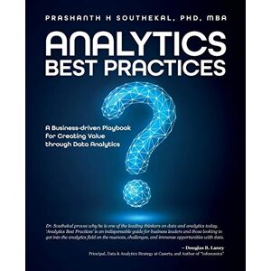 Southekal, Dr. Prashanth Analytics Best Practices: A Business-driven Playbook for Creating Value through Data Analytics Southekal, Dr. Prashanth Analytics Best Practices: A Business-driven Playbook for Creating Value through Data Analytics