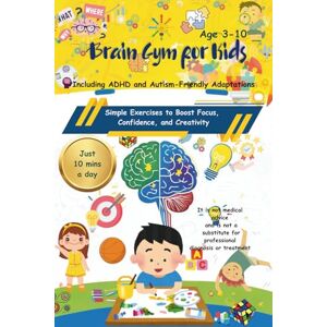 Moskvina, Victoria Brain Gym for Kids: Simple Exercises to Boost Focus, Confidence, and Creativity: Play-Based Activities for Children with Autism and ADHD: Simple Daily ... — Educational Resource, Not Medical Advice Moskvina, Victoria Brain Gym for Kids: Simple Exercises to Boost Focus, Confidence, and Creativity: Play-Based Activities for Children with Autism and ADHD: Simple Daily ... — Educational Resource, Not Medical Advice