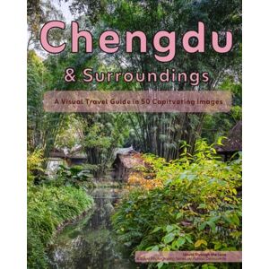 Decouverte, Florian Chengdu & Surroundings: A Visual Travel Guide in 50 Capitvating Images (World Through the Lens: A Travel Photography Series) Decouverte, Florian Chengdu & Surroundings: A Visual Travel Guide in 50 Capitvating Images (World Through the Lens: A Travel Photography Series)