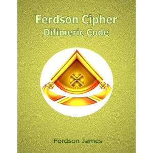 James, Ferdson Ferdson Cipher: Difimeric Code James, Ferdson Ferdson Cipher: Difimeric Code