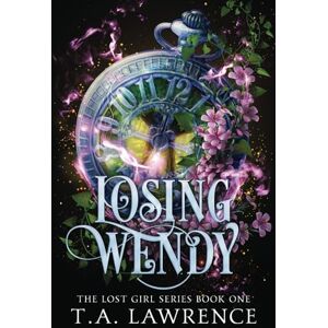 Lawrence, T.A. Losing Wendy: A Dark Fantasy Peter Pan Retelling (The Lost Girl Series) Lawrence, T.A. Losing Wendy: A Dark Fantasy Peter Pan Retelling (The Lost Girl Series)