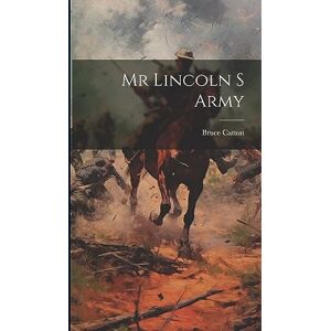 Catton, Bruce Mr Lincoln S Army Catton, Bruce Mr Lincoln S Army