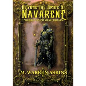 Askins, M Warren Beyond the Spire of Navarene: 1 (Dead Men Are Dying) Askins, M Warren Beyond the Spire of Navarene: 1 (Dead Men Are Dying)
