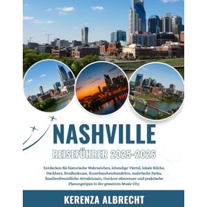 Albrecht, Kerenza NASHVILLE REISEFÜHRER 2025-2026: Entdecken Sie historische Wahrzeichen, lebendige Viertel, lokale Küche, Dachbars, Straßenkunst, Kunsthandwerksmärkte, ... und praktische Planungstipps in... Albrecht, Kerenza NASHVILLE REISEFÜHRER 2025-2026: Entdecken Sie historische Wahrzeichen, lebendige Viertel, lokale Küche, Dachbars, Straßenkunst, Kunsthandwerksmärkte, ... und praktische Planungstipps in...